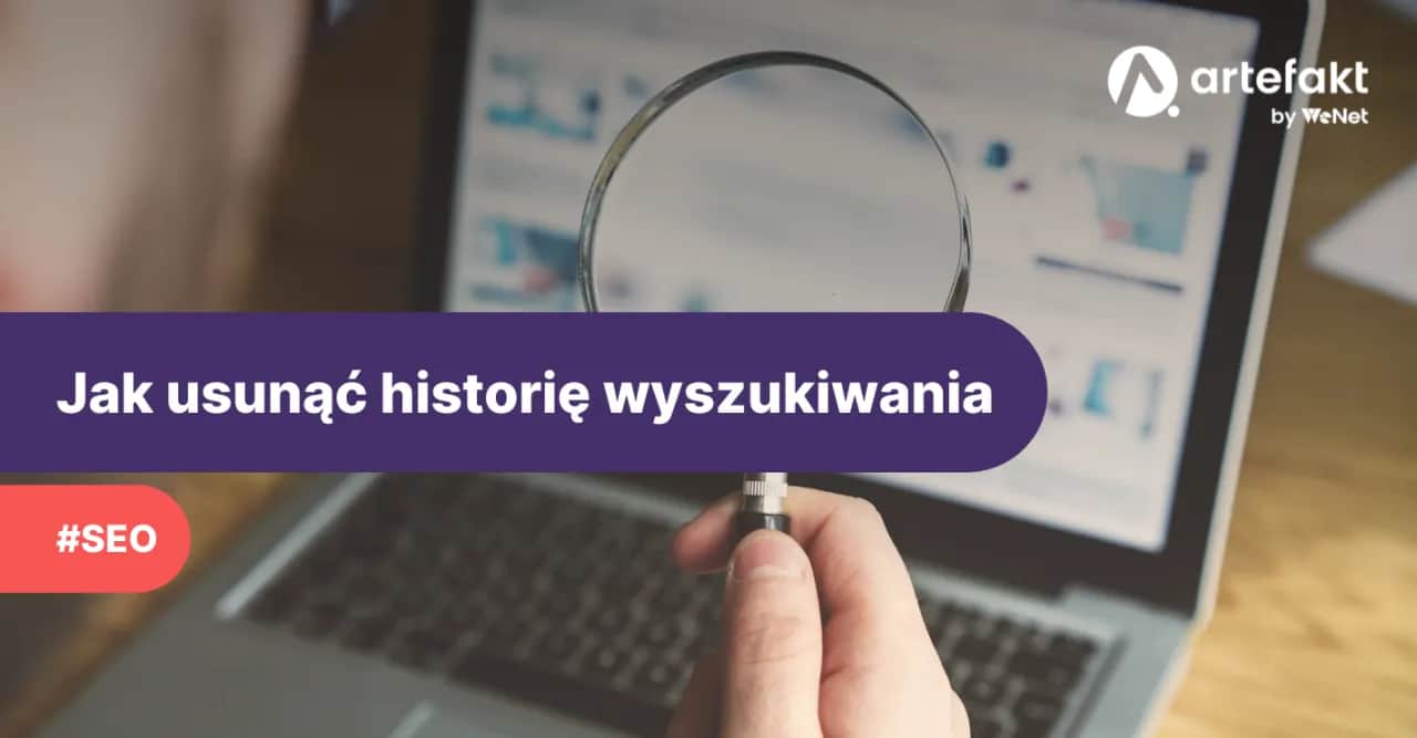 Jak usunąć historię przeglądarki? Pełny przewodnik dla Twojej prywatności